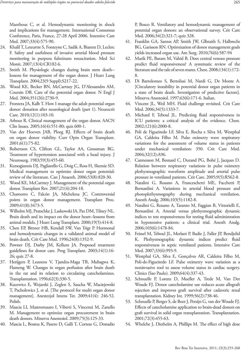 Safety and usefulness of invasive arterial blood pressure monitoring in purpura fulminans resuscitation. Med Sci Monit. 2007;13(4):CR182-6. 25. Smith M.