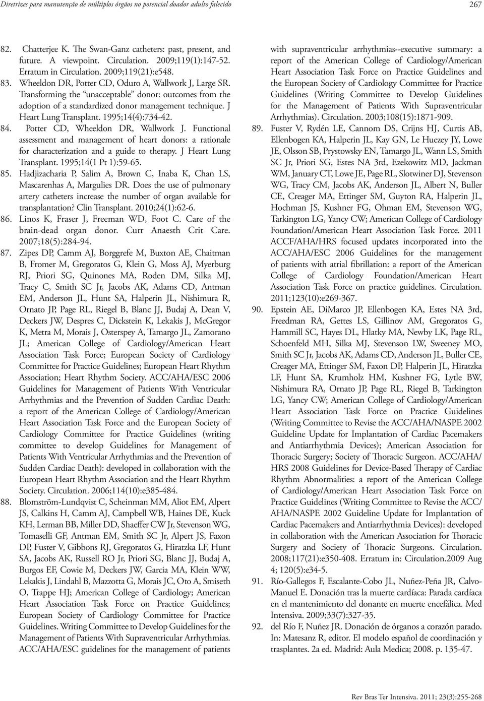 Transforming the unacceptable donor: outcomes from the adoption of a standardized donor management technique. J Heart Lung Transplant. 1995;14(4):734-42. 84. Potter CD, Wheeldon DR, Wallwork J.