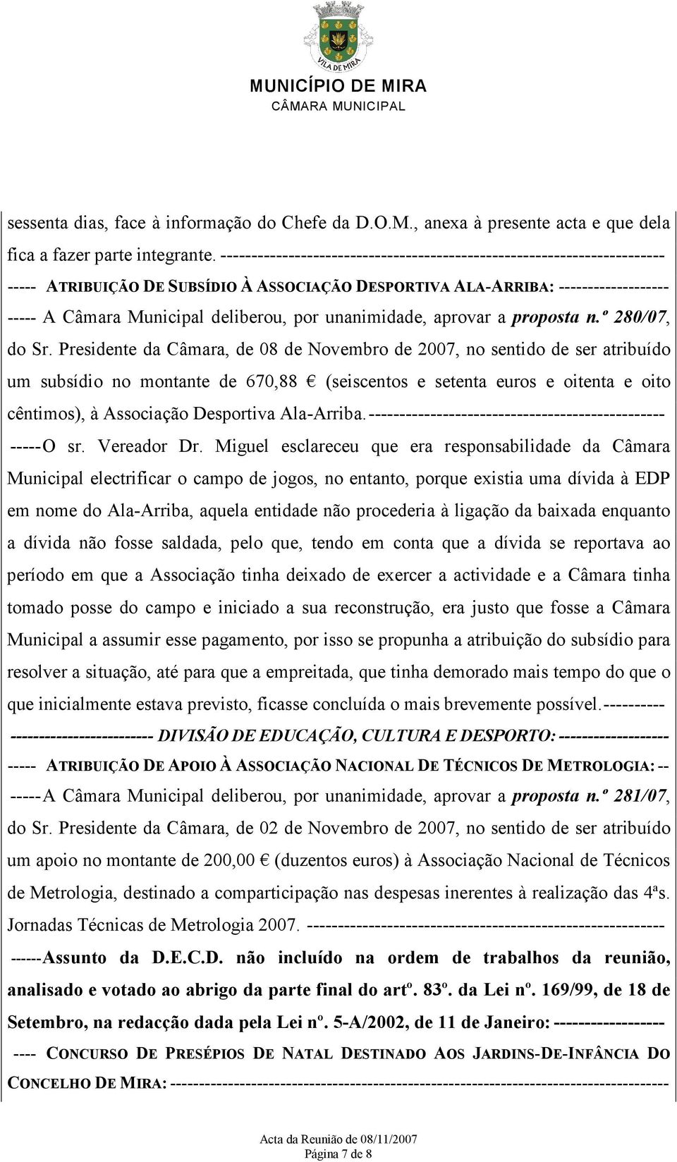 unanimidade, aprovar a proposta n.º 280/07, do Sr.