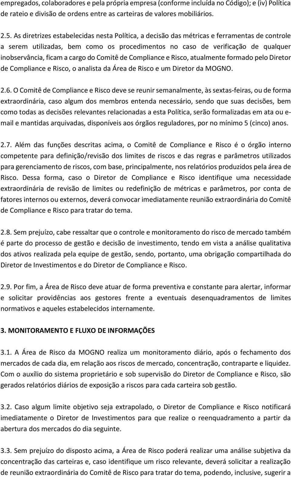 cargo do Comitê de Compliance e Risco, atualmente formado pelo Diretor de Compliance e Risco, o analista da Área de Risco e um Diretor da MOGNO. 2.6.