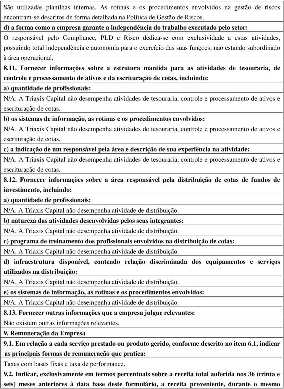 independência e autonomia para o exercício das suas funções, não estando subordinado à área operacional. 8.11.