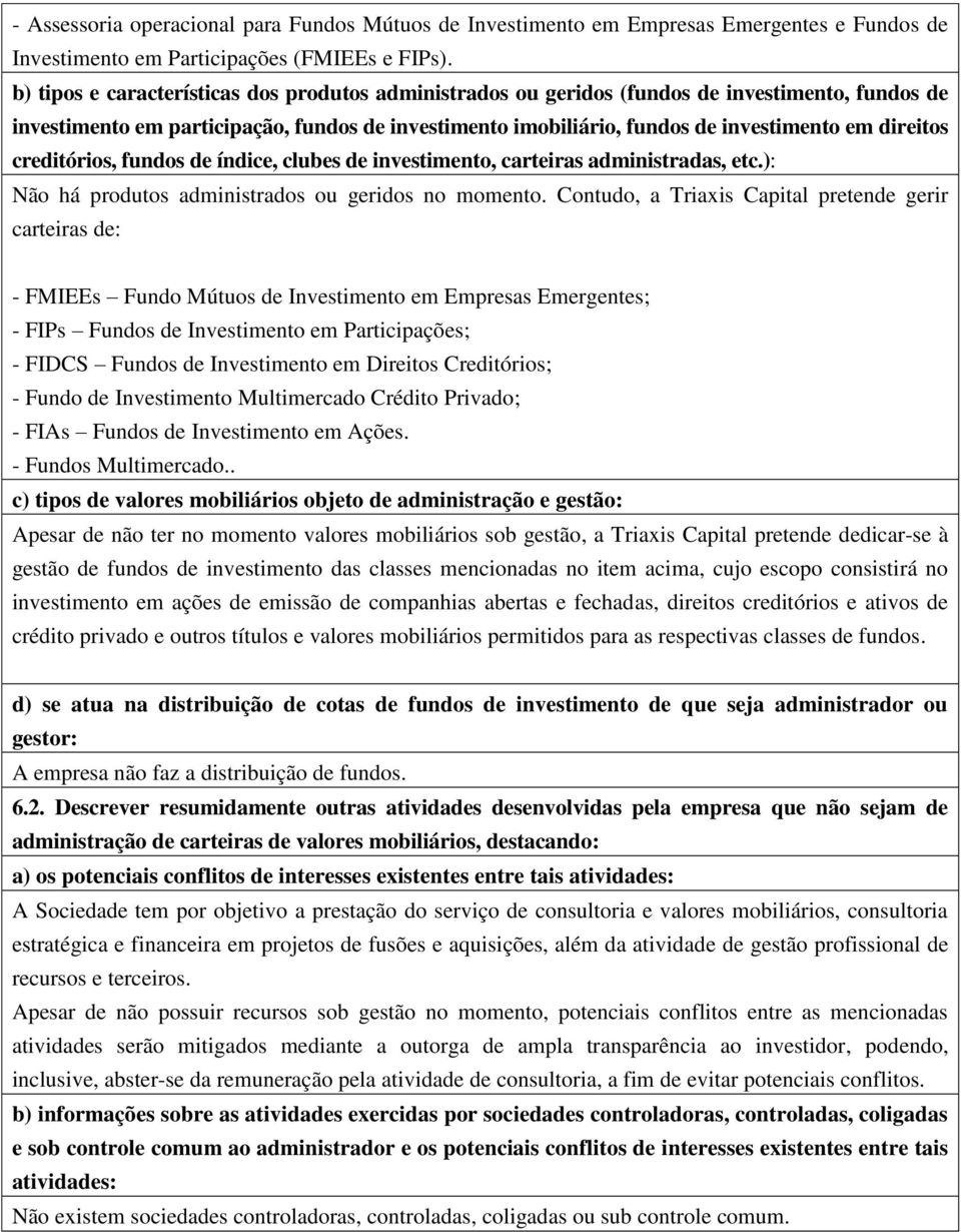 direitos creditórios, fundos de índice, clubes de investimento, carteiras administradas, etc.): Não há produtos administrados ou geridos no momento.