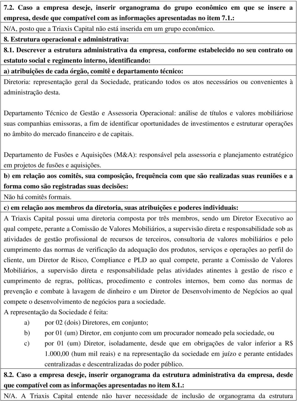 Descrever a estrutura administrativa da empresa, conforme estabelecido no seu contrato ou estatuto social e regimento interno, identificando: a) atribuições de cada órgão, comitê e departamento