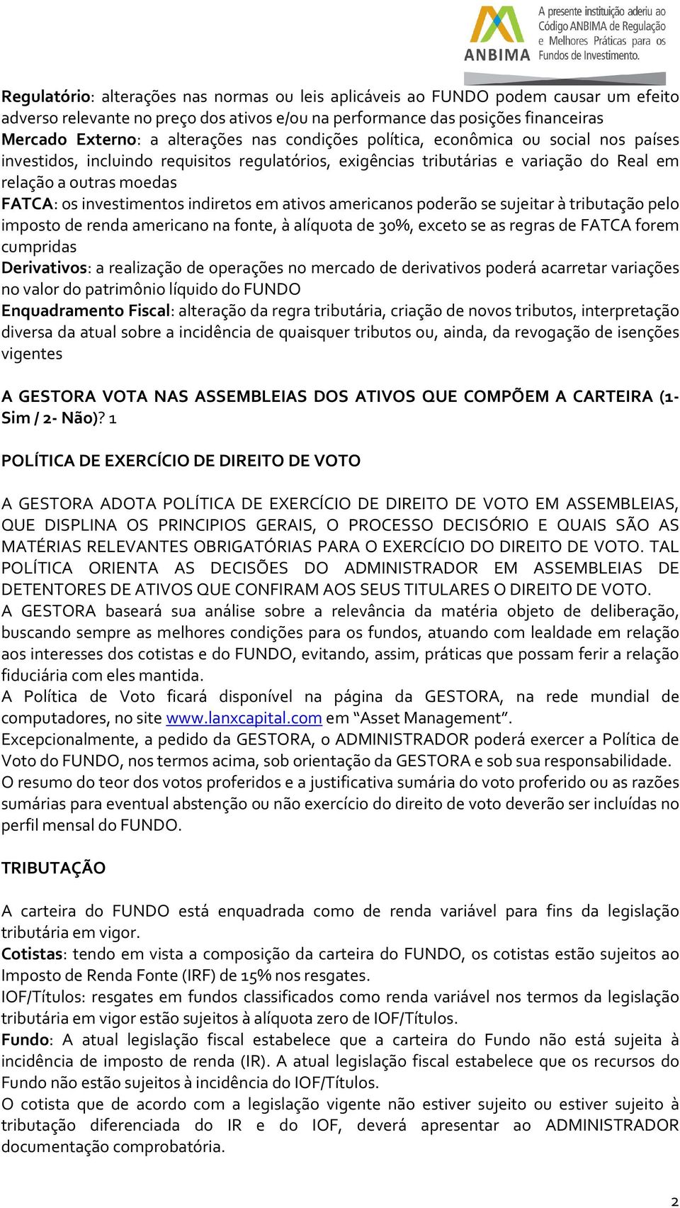 indiretos em ativos americanos poderão se sujeitar à tributação pelo imposto de renda americano na fonte, à alíquota de 30%, exceto se as regras de FATCA forem cumpridas Derivativos: a realização de