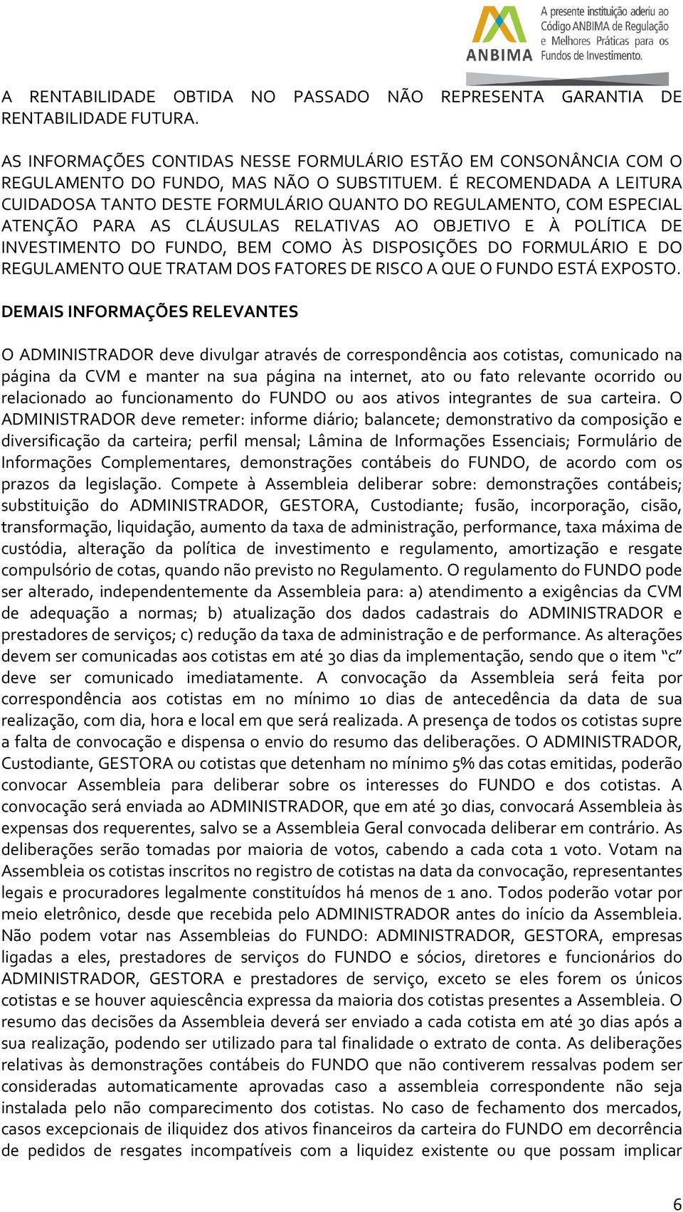 DISPOSIÇÕES DO FORMULÁRIO E DO REGULAMENTO QUE TRATAM DOS FATORES DE RISCO A QUE O FUNDO ESTÁ EXPOSTO.