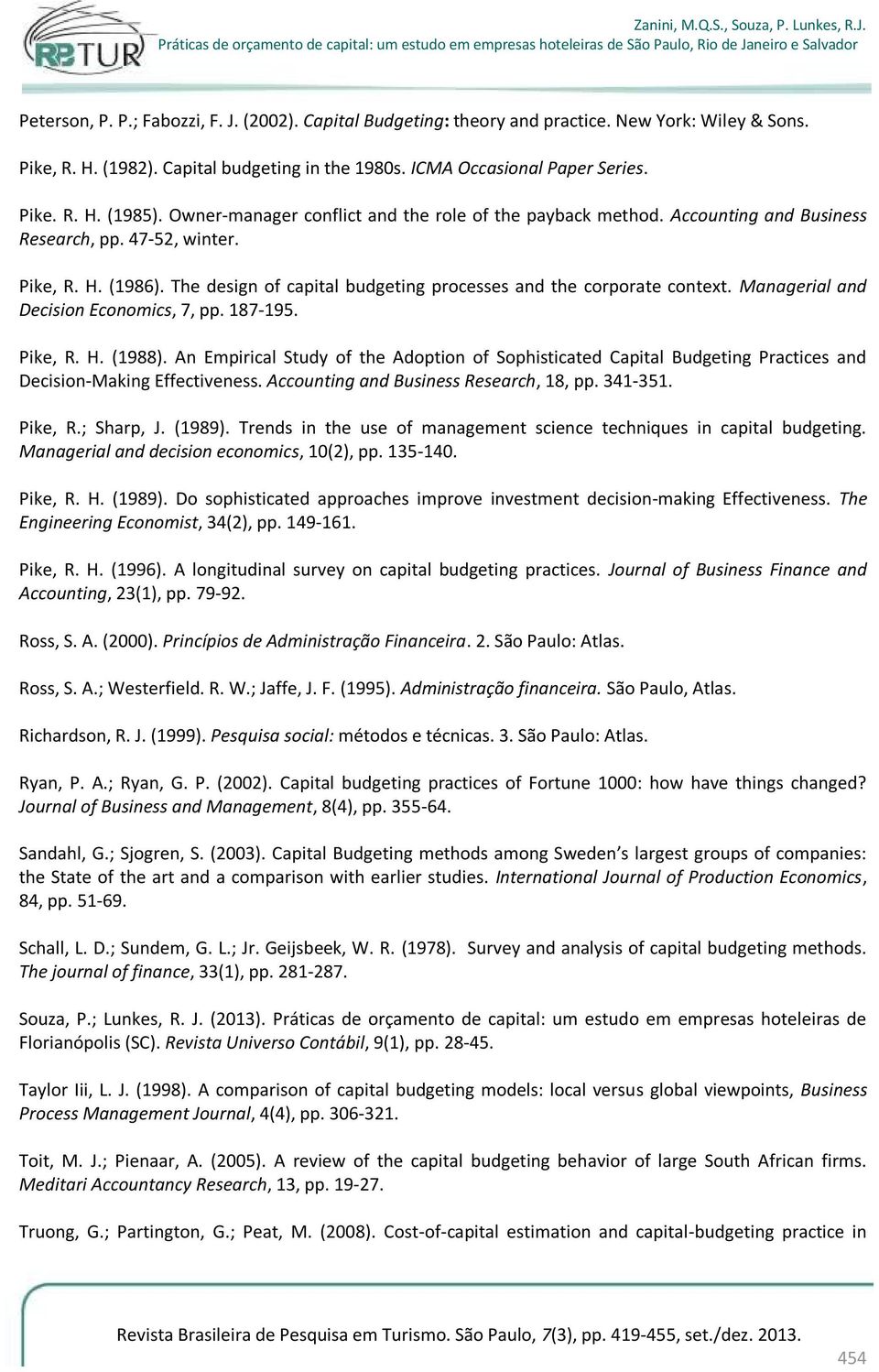 Managerial and Decision Economics, 7, pp. 187-195. Pike, R. H. (1988). An Empirical Study of the Adoption of Sophisticated Capital Budgeting Practices and Decision-Making Effectiveness.