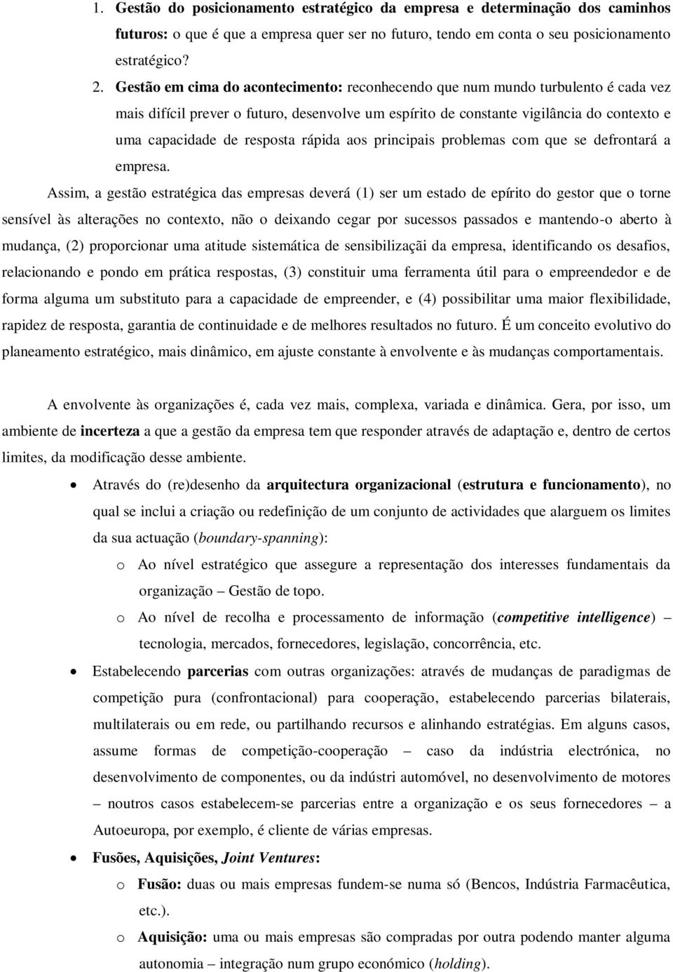 rápida aos principais problemas com que se defrontará a empresa.