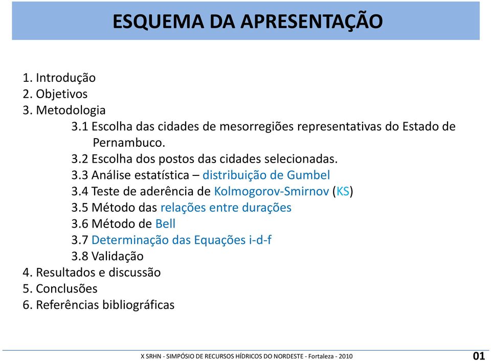 3.3 Análise estatística distribuição de Gumbel 3.4 Teste de aderência de Kolmogorov-Smirnov (KS) 3.