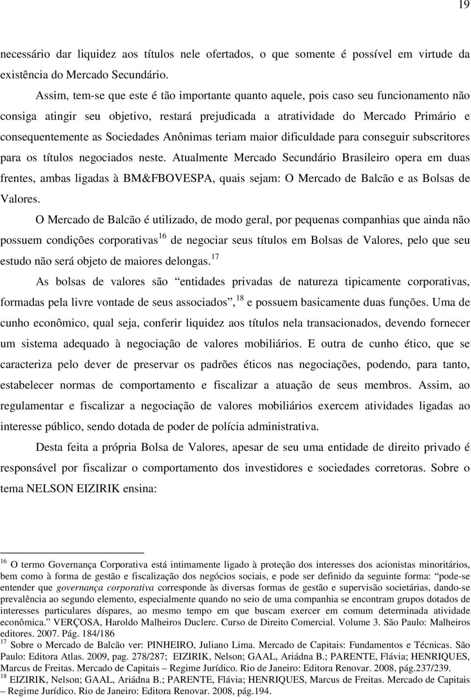 Sociedades Anônimas teriam maior dificuldade para conseguir subscritores para os títulos negociados neste.