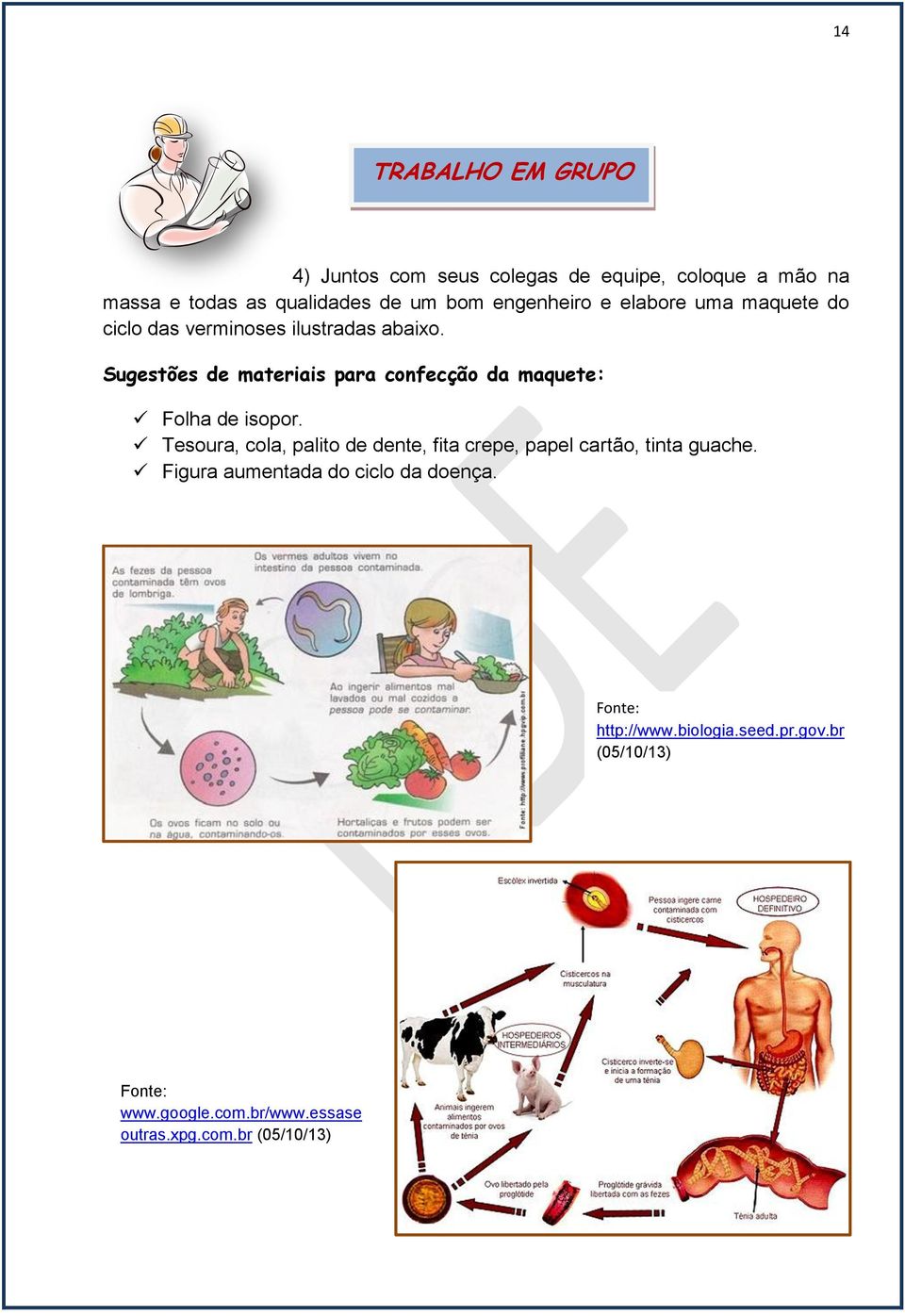 Sugestões de materiais para confecção da maquete: Folha de isopor.