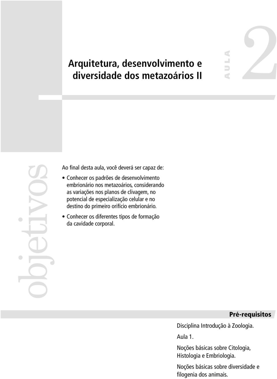 celular e no destino do primeiro orifício embrionário. Conhecer os diferentes tipos de formação da cavidade corporal.