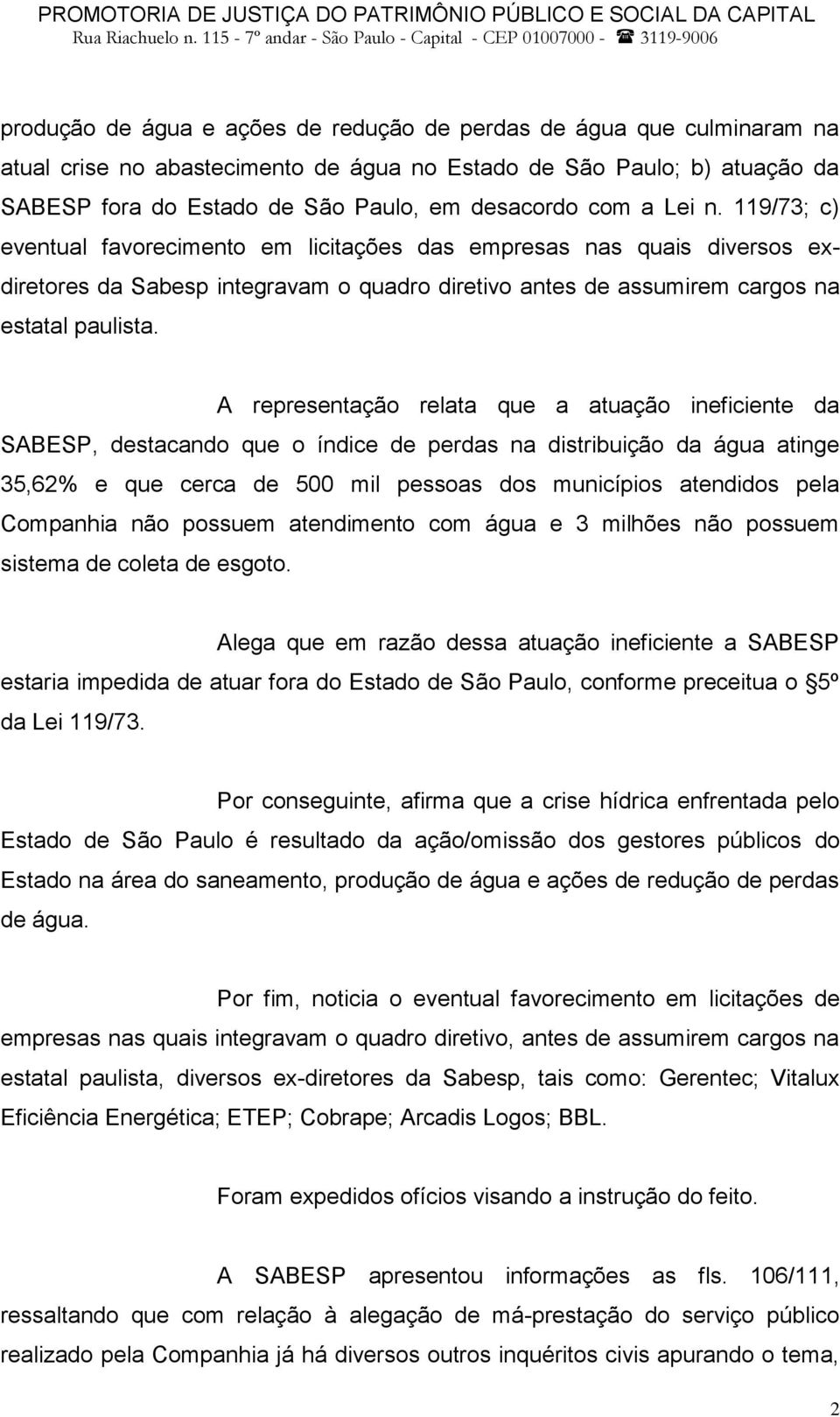 A representação relata que a atuação ineficiente da SABESP, destacando que o índice de perdas na distribuição da água atinge 35,62% e que cerca de 500 mil pessoas dos municípios atendidos pela