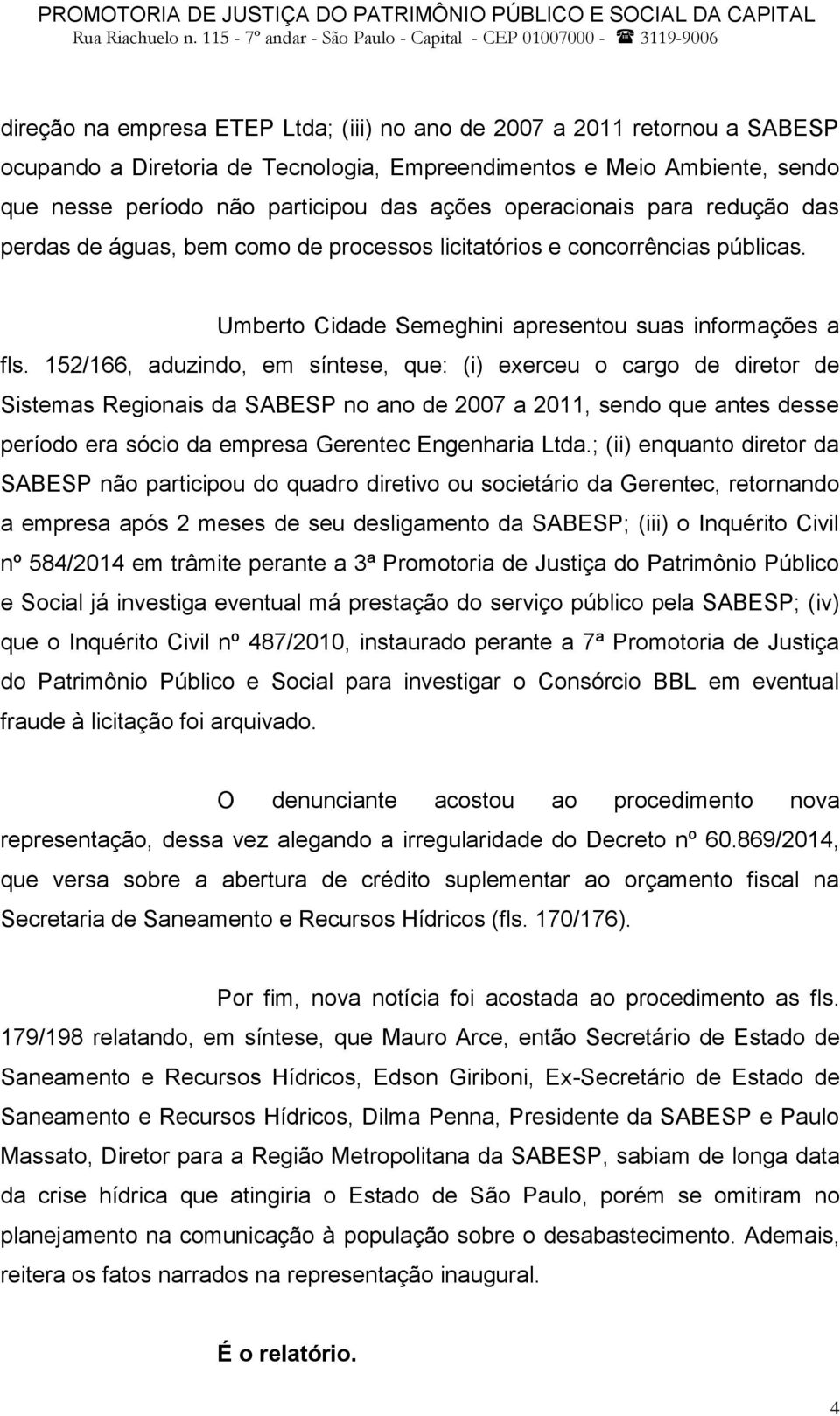 152/166, aduzindo, em síntese, que: (i) exerceu o cargo de diretor de Sistemas Regionais da SABESP no ano de 2007 a 2011, sendo que antes desse período era sócio da empresa Gerentec Engenharia Ltda.