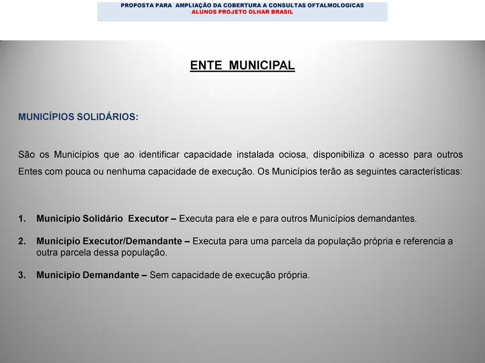 Município Solidário Executor Executa para ele e para outros Municípios demandantes. 2.