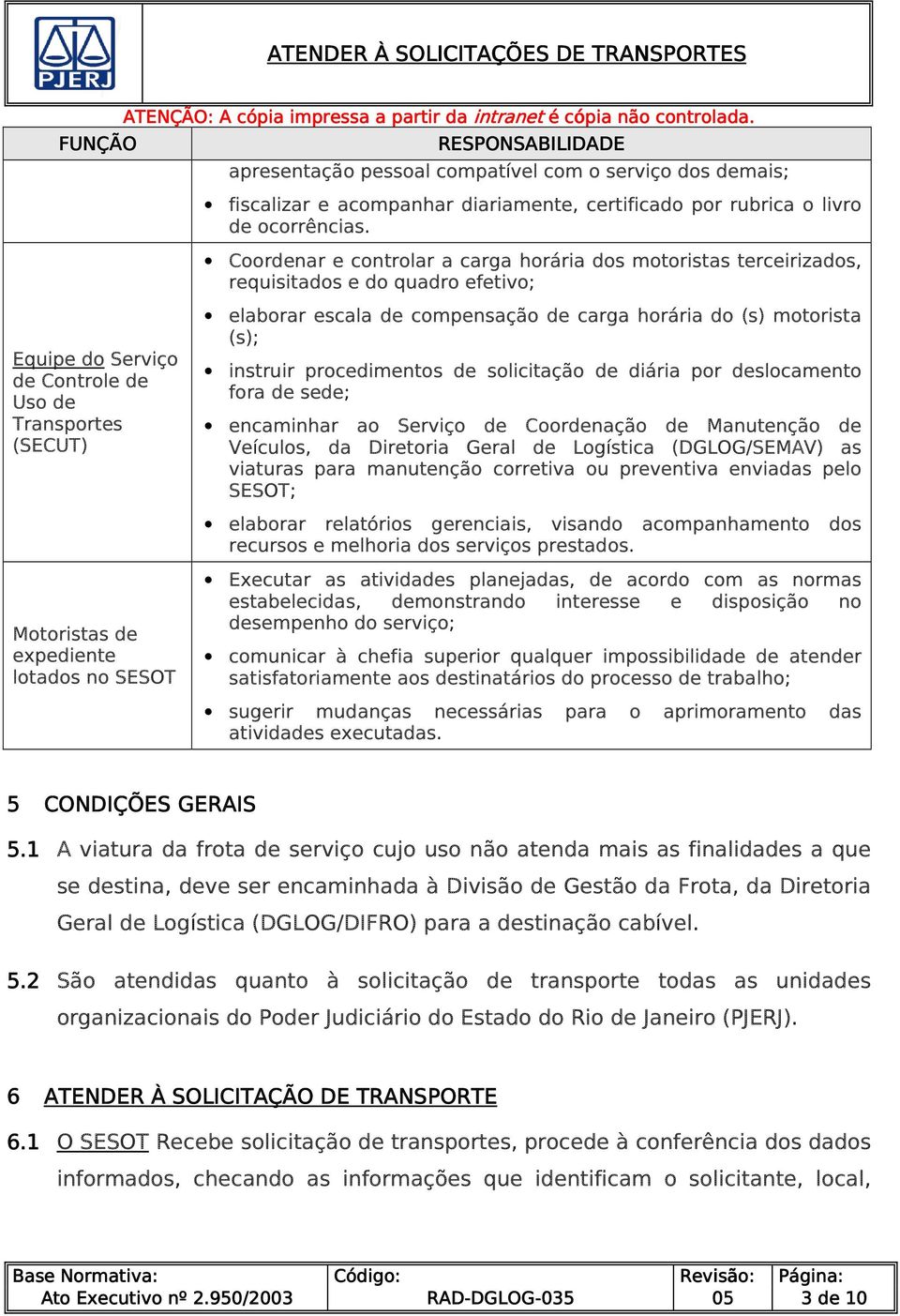 Coordenar e controlar a carga horária dos motoristas terceirizados, requisitados e do quadro efetivo; elaborar escala de compensação de carga horária do (s) motorista (s); instruir procedimentos de