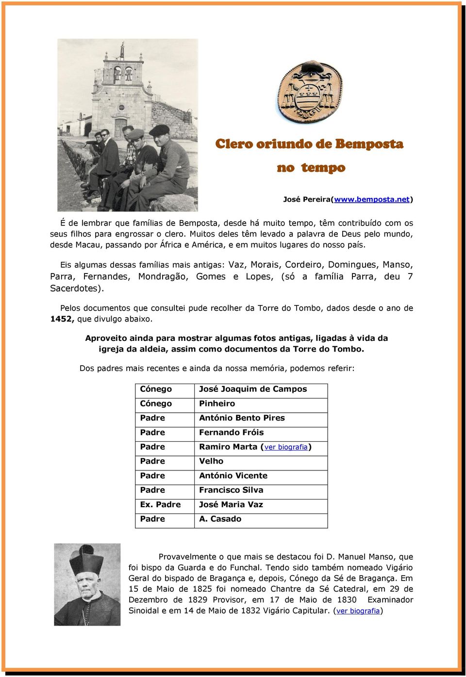 Eis algumas dessas famílias mais antigas: Vaz, Morais, Cordeiro, Domingues, Manso, Parra, Fernandes, Mondragão, Gomes e Lopes, (só a família Parra, deu 7 Sacerdotes).