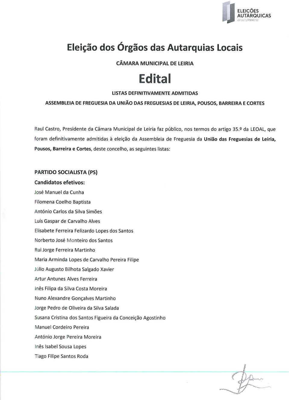 º da LEOAL, que foram definitivamente admitidas à eleição da Assembleia de Freguesia da União das Freguesias de Leiria, Pousos, Barreira e Cortes, deste concelho, as seguintes listas: PARTIDO