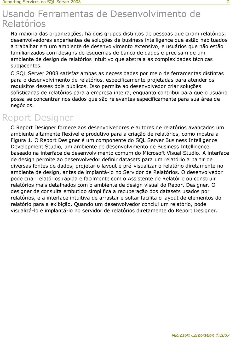 de dados e precisam de um ambiente de design de relatórios intuitivo que abstraia as complexidades técnicas subjacentes.