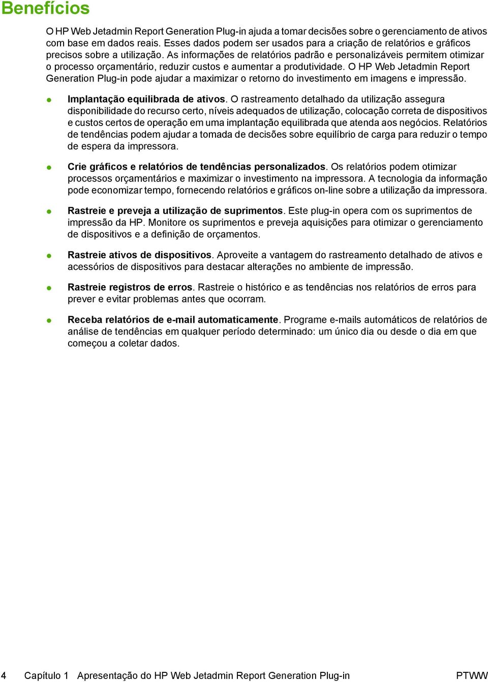 As informações de relatórios padrão e personalizáveis permitem otimizar o processo orçamentário, reduzir custos e aumentar a produtividade.