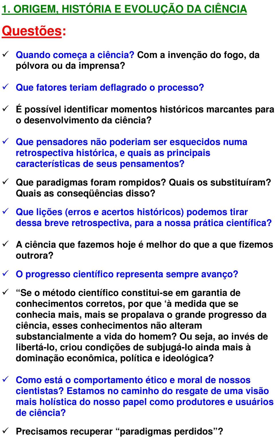 Que pensadores não poderiam ser esquecidos numa retrospectiva histórica, e quais as principais características de seus pensamentos? Que paradigmas foram rompidos? Quais os substituíram?