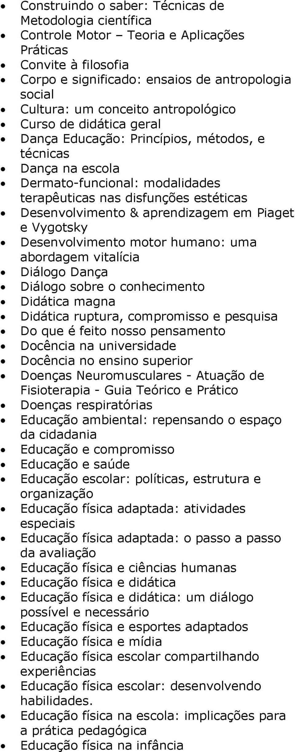 aprendizagem em Piaget e Vygotsky Desenvolvimento motor humano: uma abordagem vitalícia Diálogo Dança Diálogo sobre o conhecimento Didática magna Didática ruptura, compromisso e pesquisa Do que é