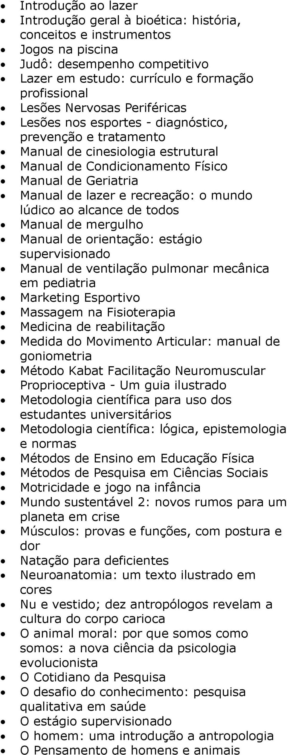 lúdico ao alcance de todos Manual de mergulho Manual de orientação: estágio supervisionado Manual de ventilação pulmonar mecânica em pediatria Marketing Esportivo Massagem na Fisioterapia Medicina de