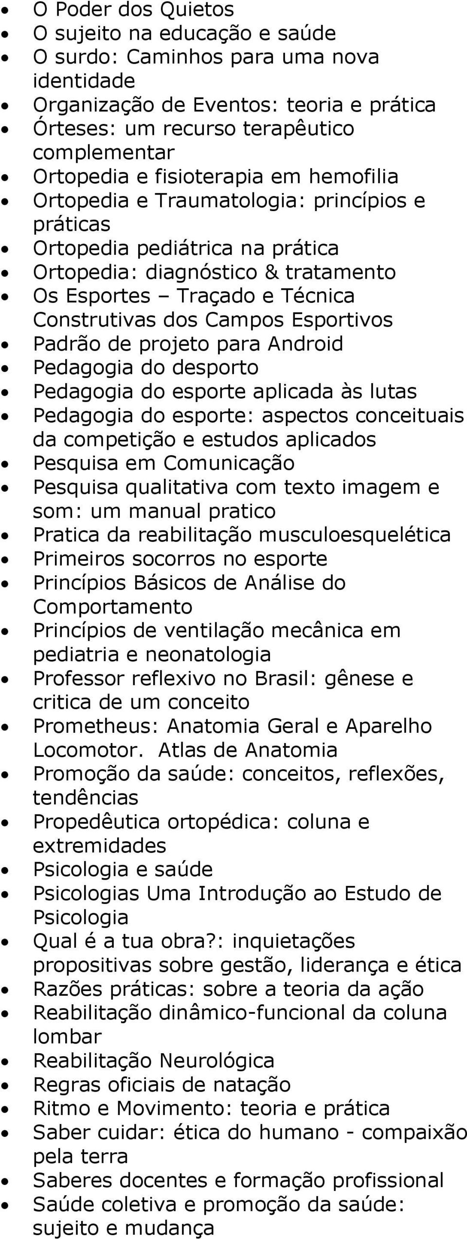 Esportivos Padrão de projeto para Android Pedagogia do desporto Pedagogia do esporte aplicada às lutas Pedagogia do esporte: aspectos conceituais da competição e estudos aplicados Pesquisa em