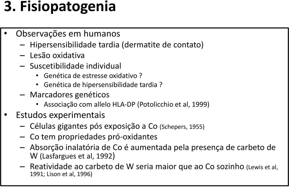 Marcadores genéticos Associação com allelo HLA-DP (Potolicchio et al, 1999) Estudos experimentais Células gigantes pós exposição a Co (Schepers,