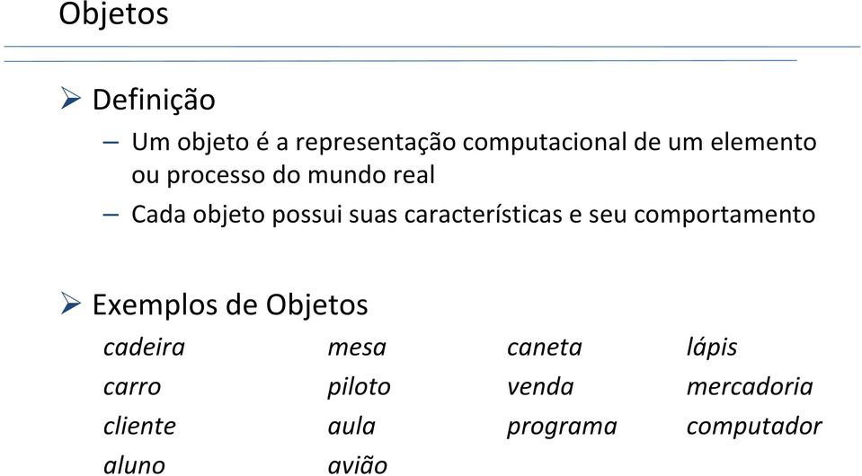 características e seu comportamento Exemplos de Objetos cadeira mesa