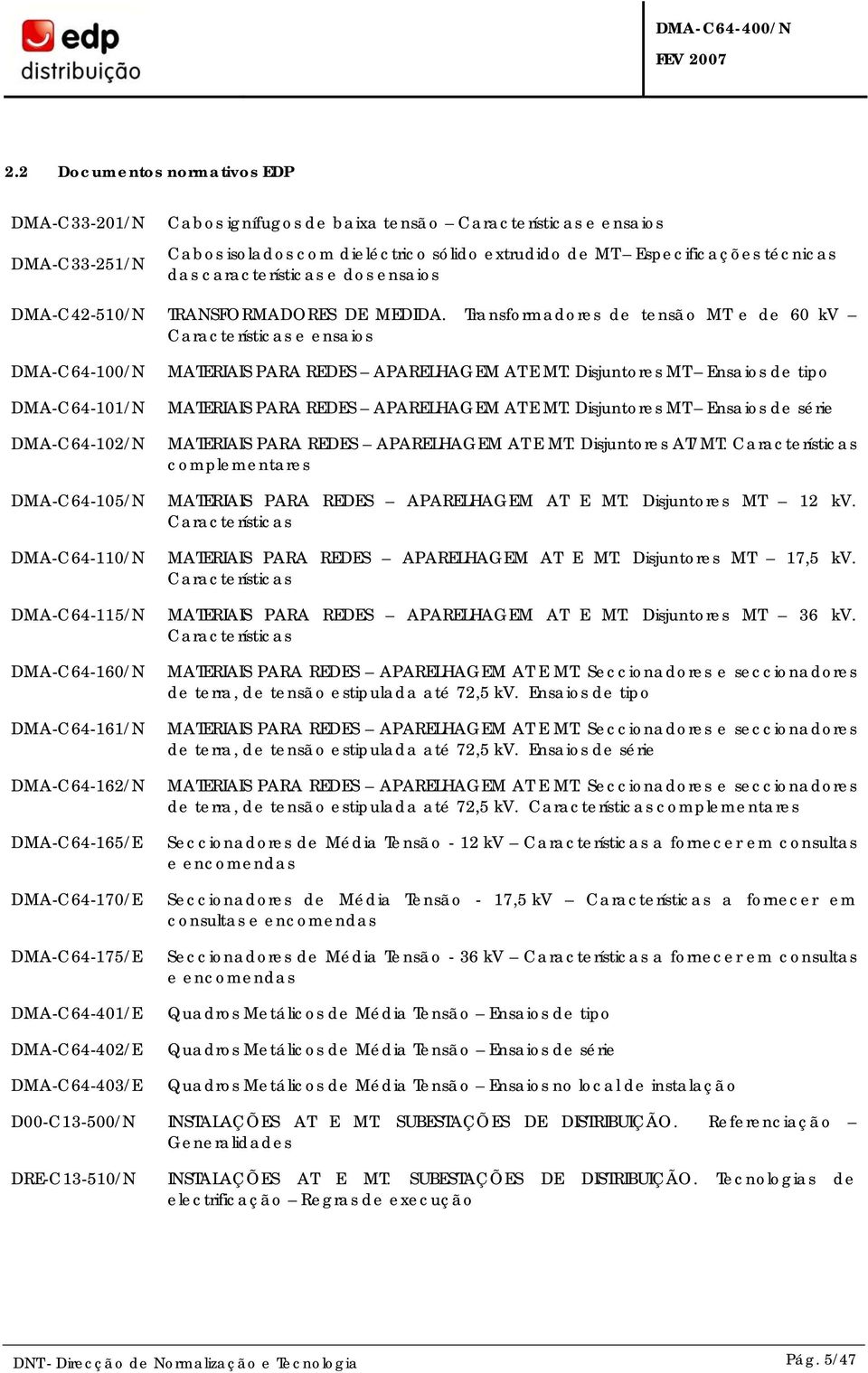 Transformadores de tensão MT e de 60 kv Características e ensaios DMA-C64-100/N DMA-C64-101/N DMA-C64-102/N DMA-C64-105/N MATERIAIS PARA REDES APARELHAGEM AT E MT.