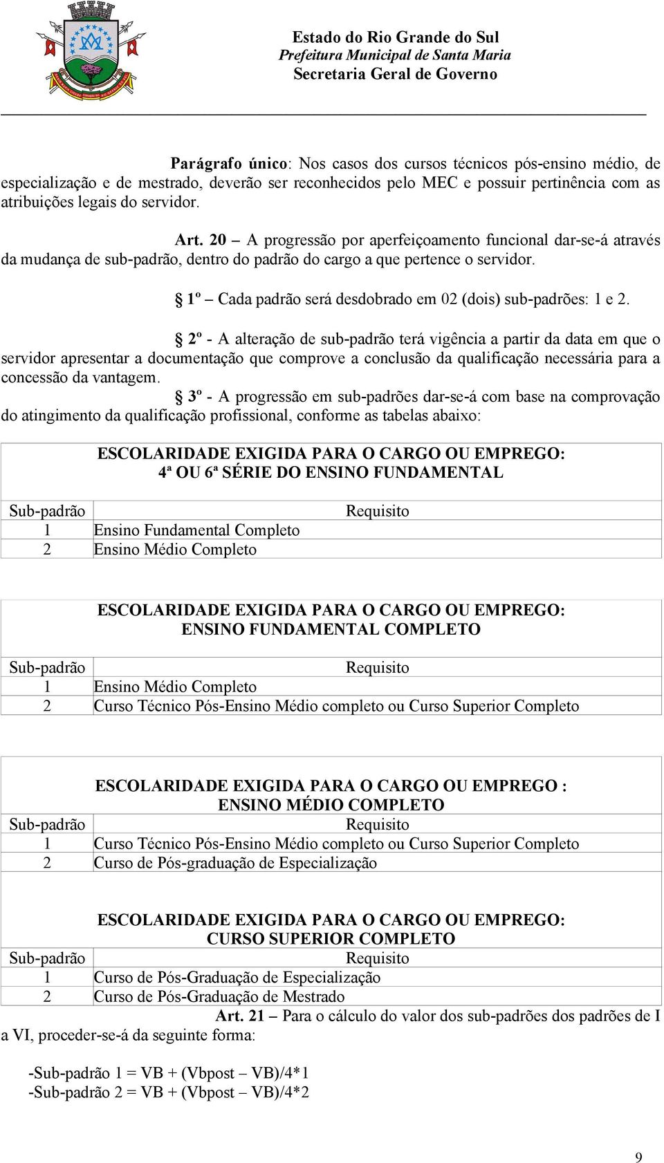 1º Cada padrão será desdobrado em 02 (dois) sub-padrões: 1 e 2.