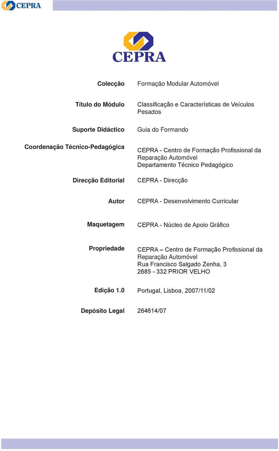 Pedagógico CEPRA - Direcção Autor CEPRA - Desenvolvimento Curricular Maquetagem CEPRA - Núcleo de Apoio Gráfico Propriedade CEPRA Centro de