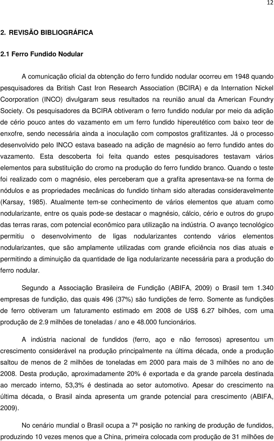 Coorporation (INCO) divulgaram seus resultados na reunião anual da American Foundry Society.