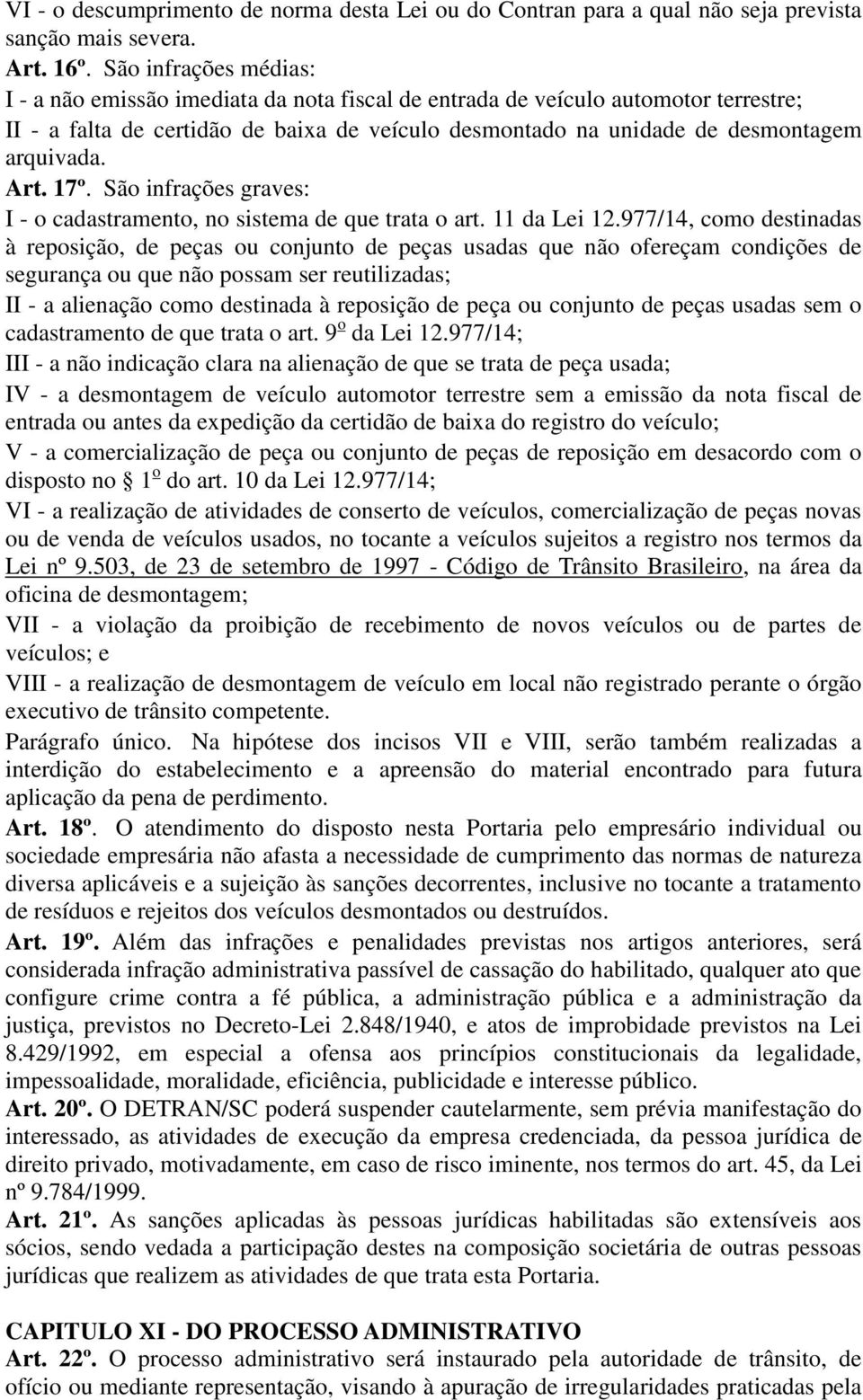 Art. 17º. São infrações graves: I - o cadastramento, no sistema de que trata o art. 11 da Lei 12.