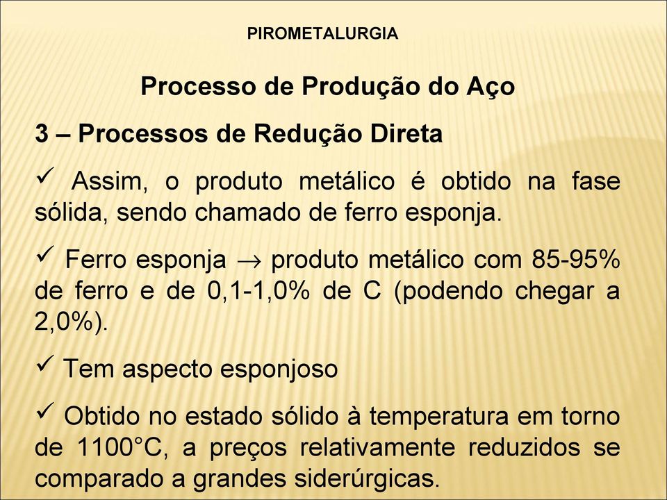 Ferro esponja produto metálico com 85-95% de ferro e de 0,1-1,0% de C (podendo chegar a