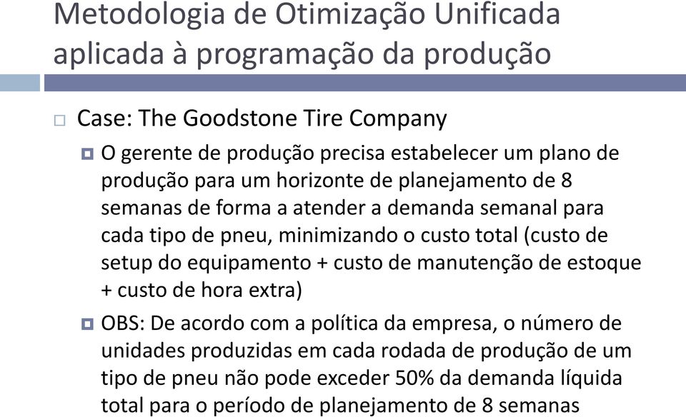 + custo de manutenção de estoque + custo de hora extra) OBS: De acordo com a política da empresa, o número de unidades produzidas