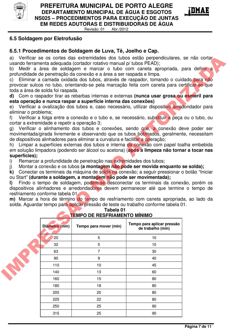 tubo com caneta apropriada, para definir a profundidade de penetração da conexão e a área a ser raspada e limpa.