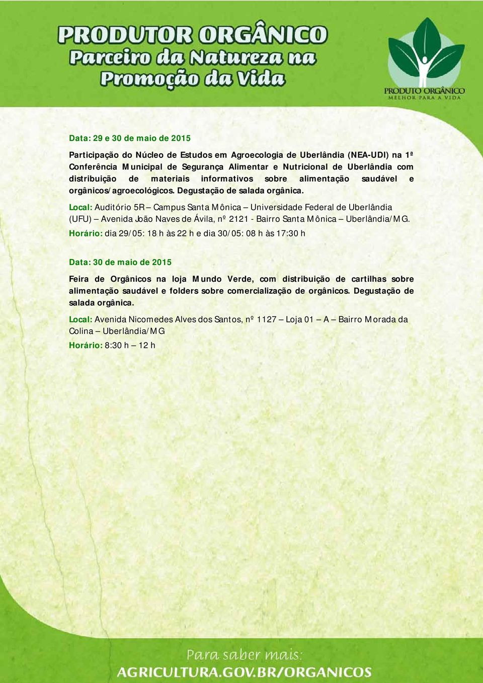 Local: Auditório 5R Campus Santa Mônica Universidade Federal de Uberlândia (UFU) Avenida João Naves de Ávila, nº 2121 - Bairro Santa Mônica Uberlândia/MG.