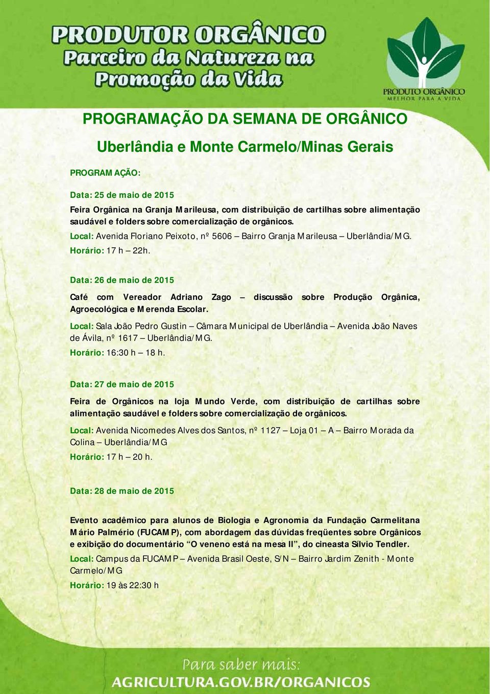 Data: 26 de maio de 2015 Café com Vereador Adriano Zago discussão sobre Produção Orgânica, Agroecológica e Merenda Escolar.