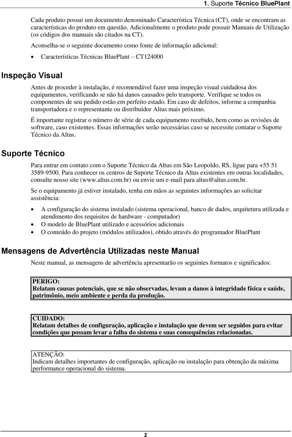 Aconselha-se o seguinte documento como fonte de informação adicional: Inspeção Visual Características Técnicas BluePlant CT124000 Antes de proceder à instalação, é recomendável fazer uma inspeção