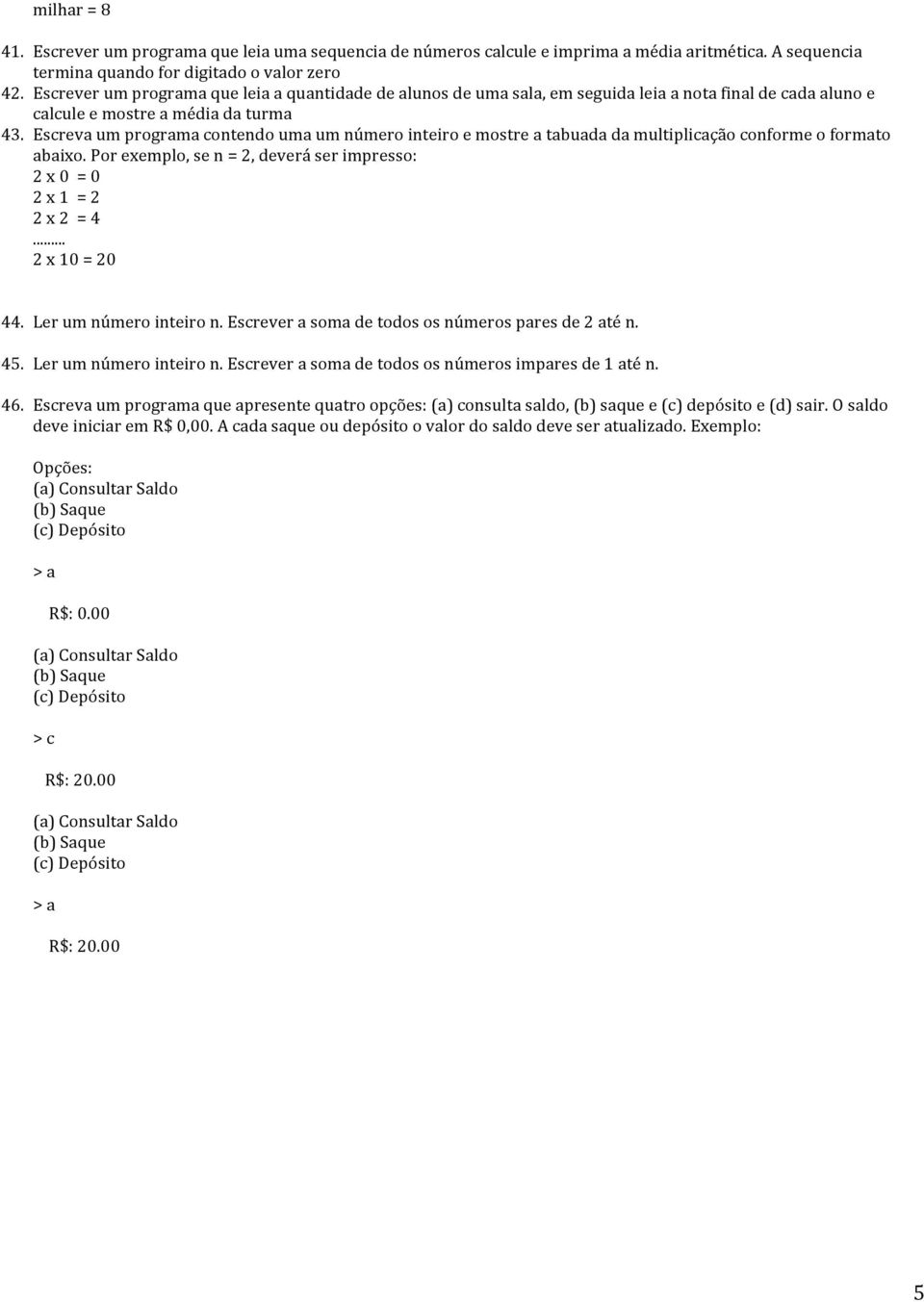 Escreva um programa contendo uma um número inteiro e mostre a tabuada da multiplicação conforme o formato abaixo. Por exemplo, se n = 2, deverá ser impresso: 2 x 0 = 0 2 x 1 = 2 2 x 2 = 4.