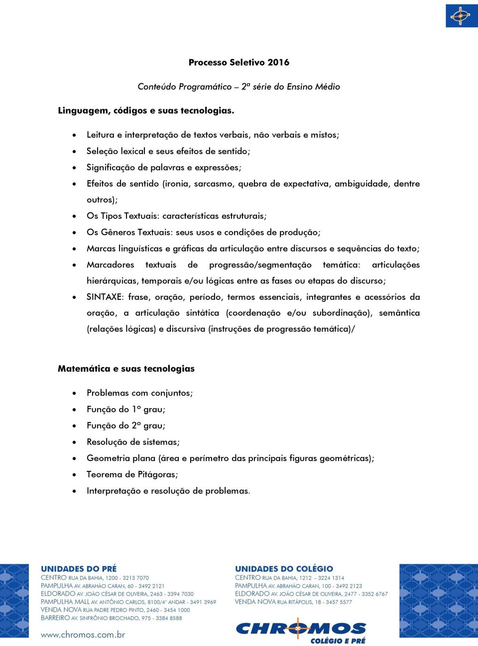 expectativa, ambiguidade, dentre outros); Os Tipos Textuais: características estruturais; Os Gêneros Textuais: seus usos e condições de produção; Marcas linguísticas e gráficas da articulação entre