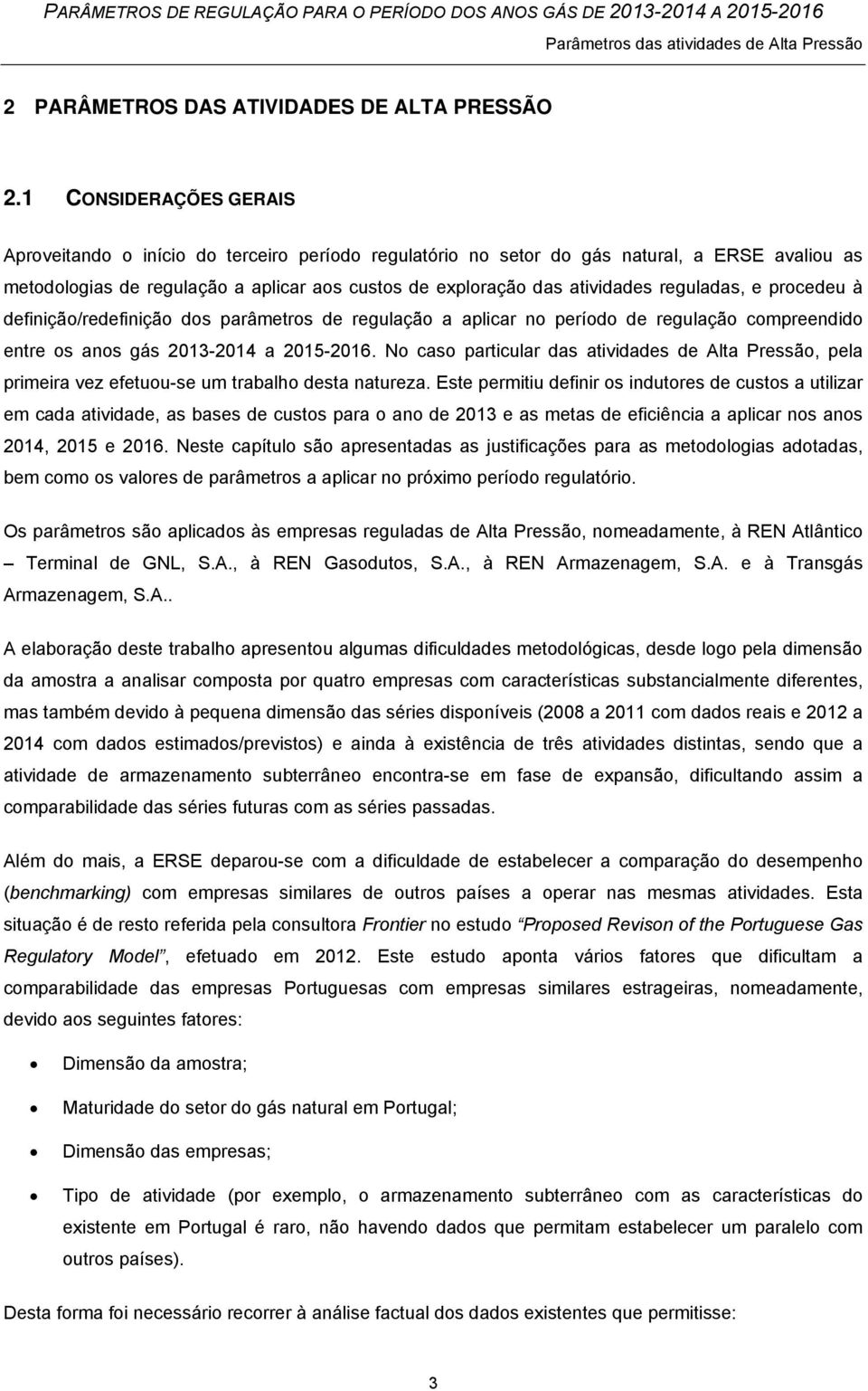 reguladas, e procedeu à definição/redefinição dos parâmetros de regulação a aplicar no período de regulação compreendido entre os anos gás 213-214 a 215-216.