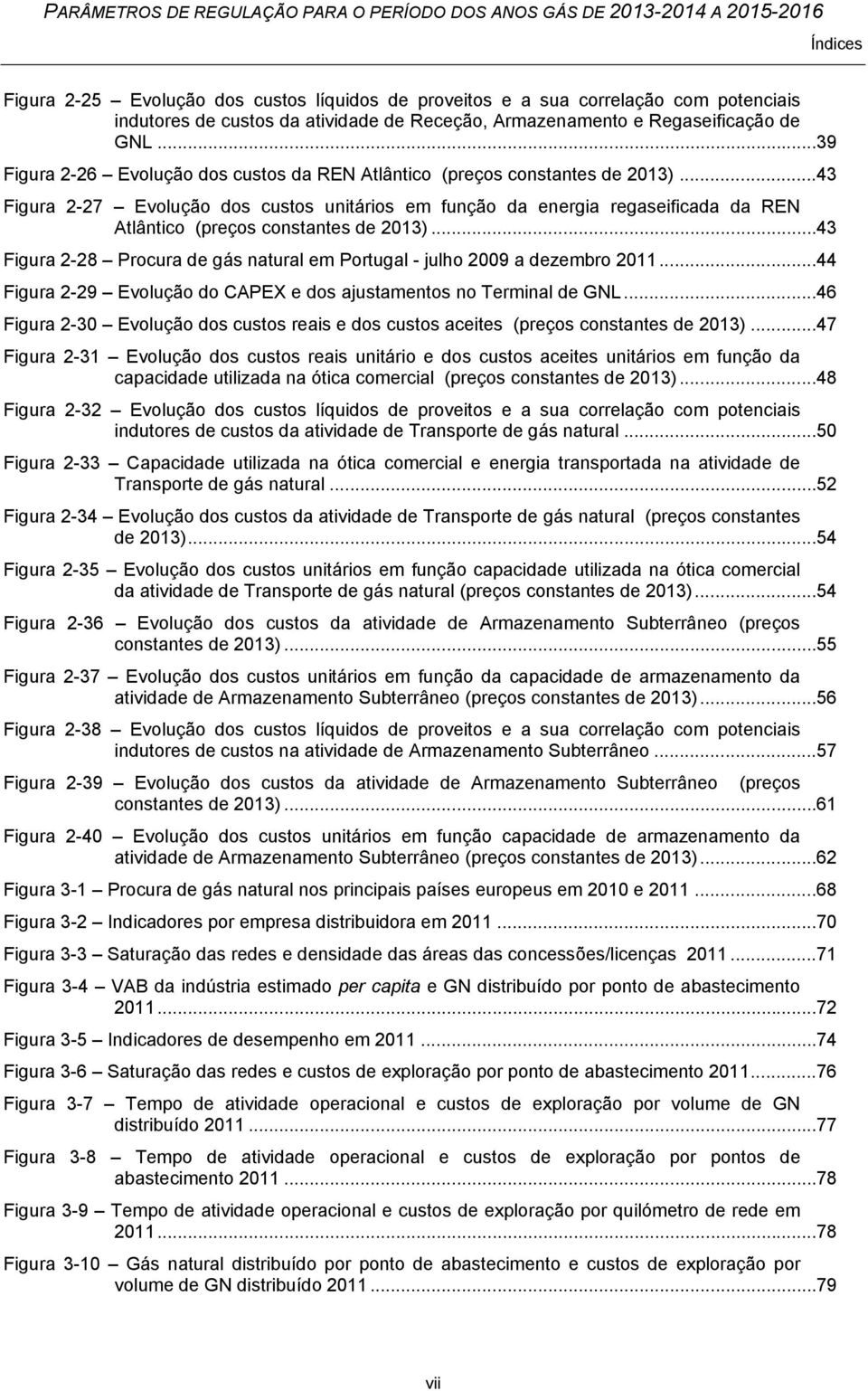 .. 43 Figura 2-27 Evolução dos custos unitários em função da energia regaseificada da REN Atlântico (preços constantes de 213).