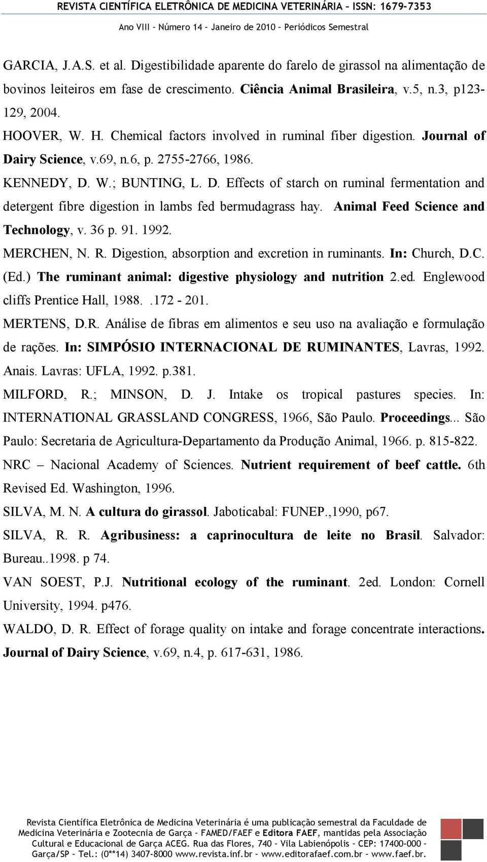 Animal Feed Science and Technology, v. 36 p. 91. 1992. MERCHEN, N. R. Digestion, absorption and excretion in ruminants. In: Church, D.C. (Ed.