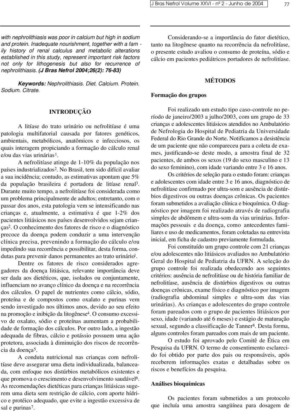 for recurrence of nephrolithiasis. (J Bras Nefrol 2004;26(2): 76-83) Keywords: Nephrolithiasis. Diet. Calcium. Protein. Sodium. Citrate.