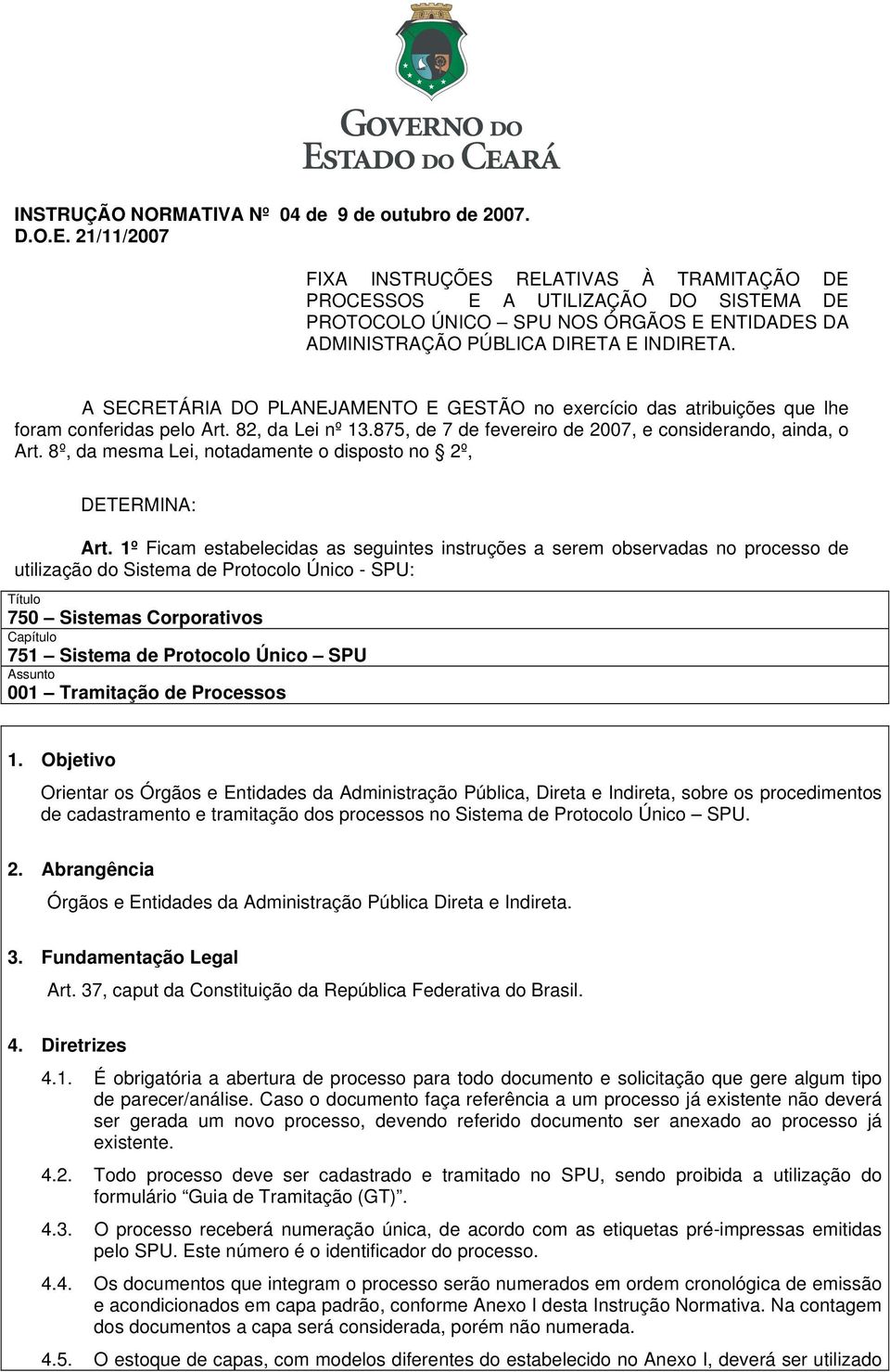 A SECRETÁRIA DO PLANEJAMENTO E GESTÃO no exercício das atribuições que lhe foram conferidas pelo Art. 82, da Lei nº 13.875, de 7 de fevereiro de 2007, e considerando, ainda, o Art.