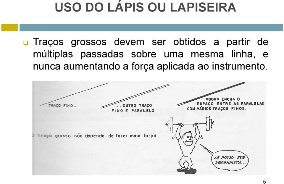 passadas sobre uma mesma linha, e nunca