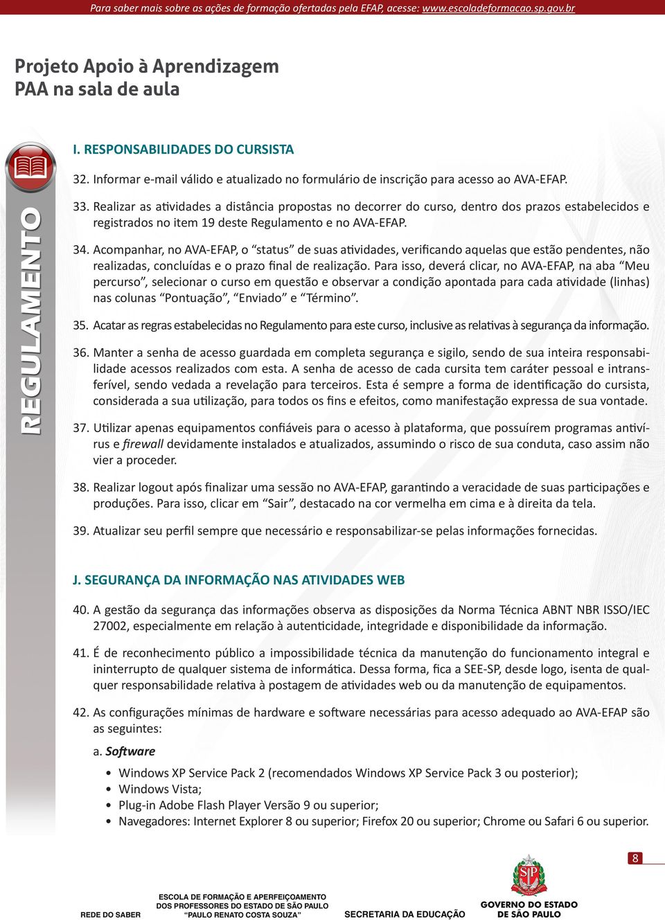 Acompanhar, no AVA-EFAP, o status de suas atividades, verificando aquelas que estão pendentes, não realizadas, concluídas e o prazo final de realização.