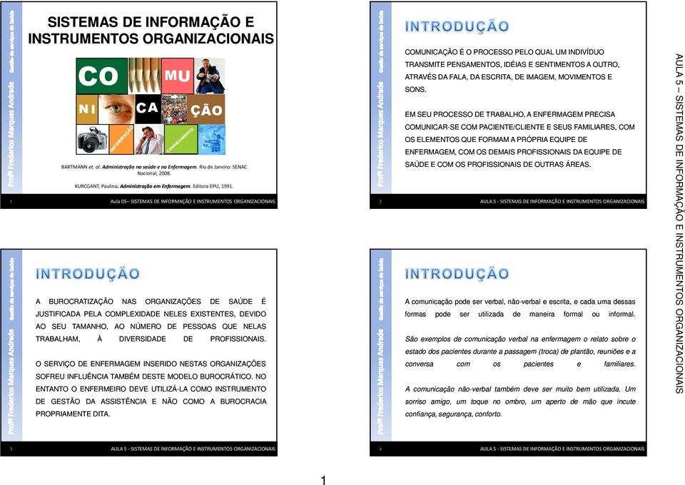 BUROCRATIZAÇÃO Aula 05 SISTEMAS INFORMAÇÃO E INSTRUMENTOS ORGANIZACIONAIS NAS ORGANIZAÇÕES SAÚ JUSTIFICADA PELA COMPLEXIDA NELES EXISTENTES, VIDO AO SEU TAMANHO, AO NÚMERO TRABALHAM, À DIVERSIDA